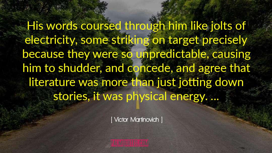 Victor Martinovich Quotes: His words coursed through him