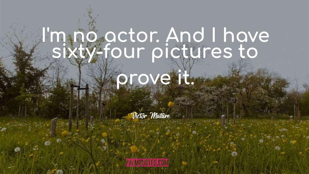 Victor Mature Quotes: I'm no actor. And I