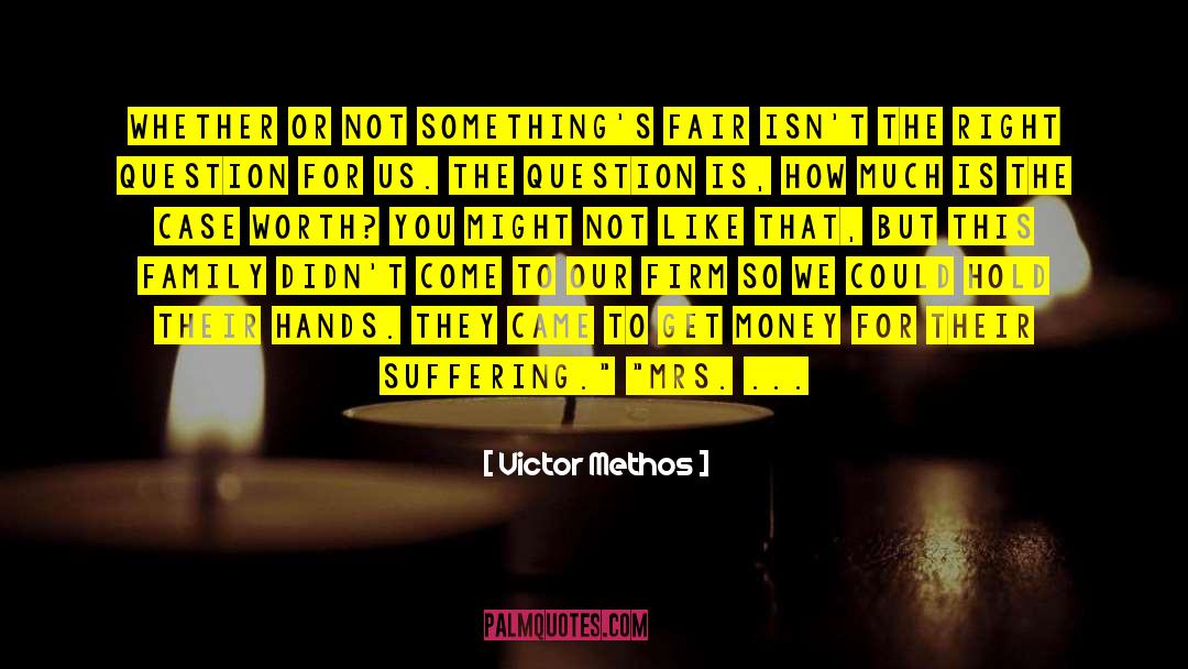 Victor Methos Quotes: Whether or not something's fair