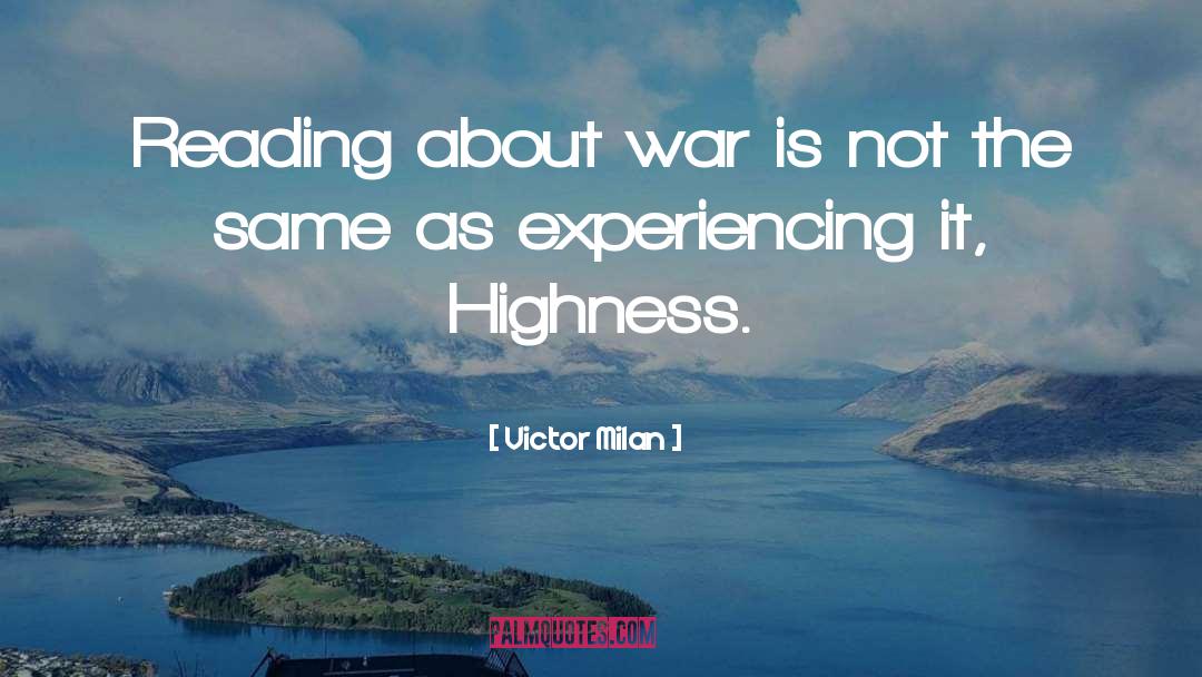 Victor Milan Quotes: Reading about war is not