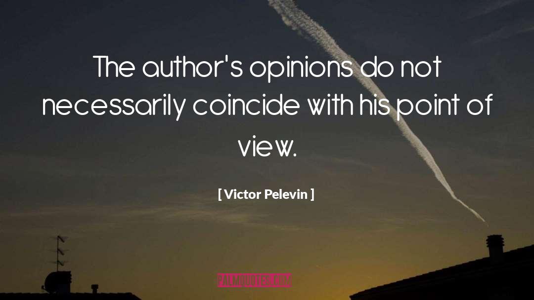 Victor Pelevin Quotes: The author's opinions do not