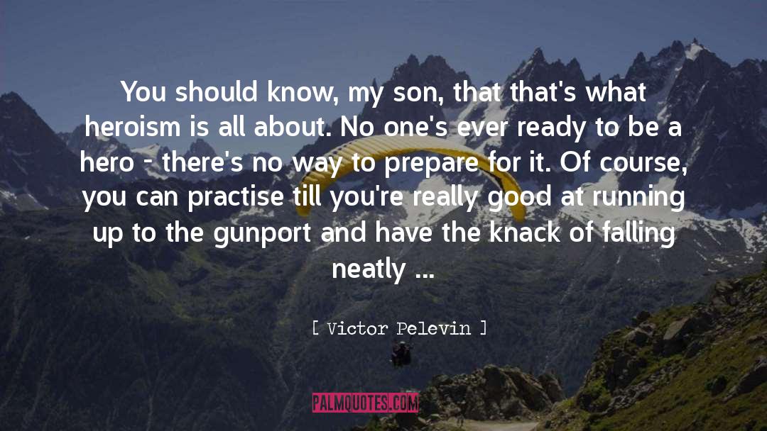 Victor Pelevin Quotes: You should know, my son,