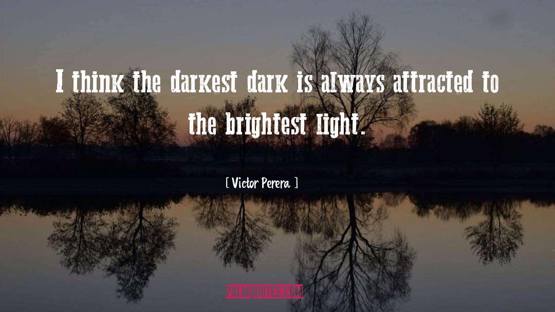 Victor Perera Quotes: I think the darkest dark