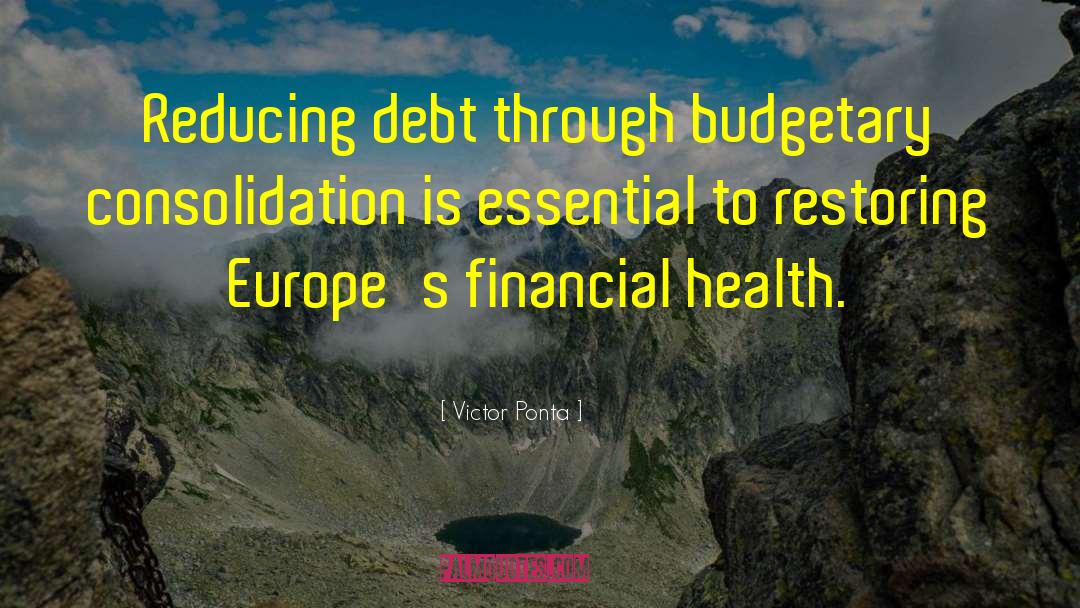 Victor Ponta Quotes: Reducing debt through budgetary consolidation