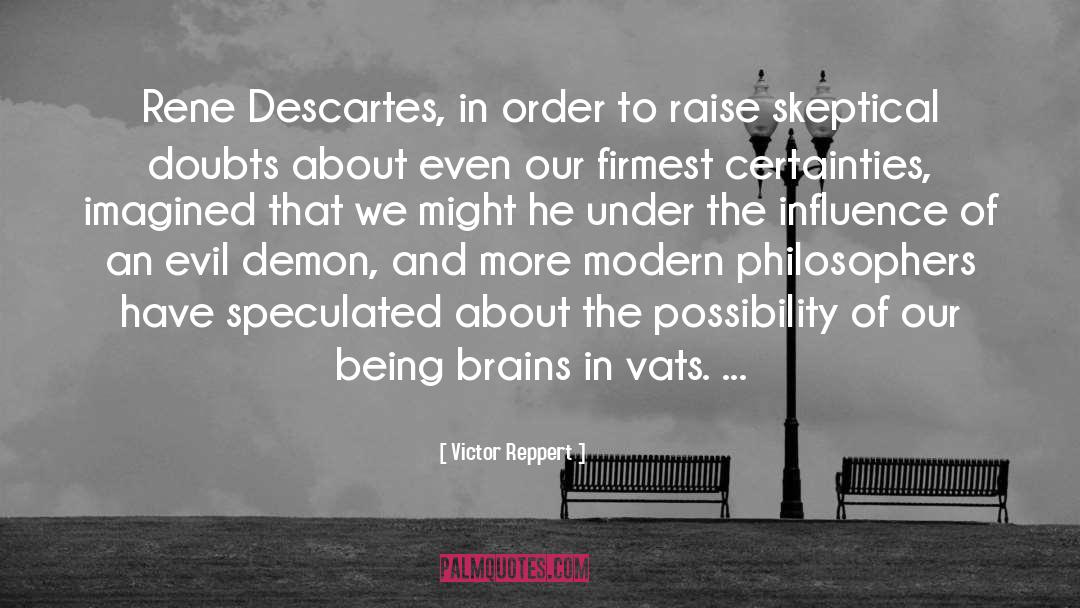 Victor Reppert Quotes: Rene Descartes, in order to