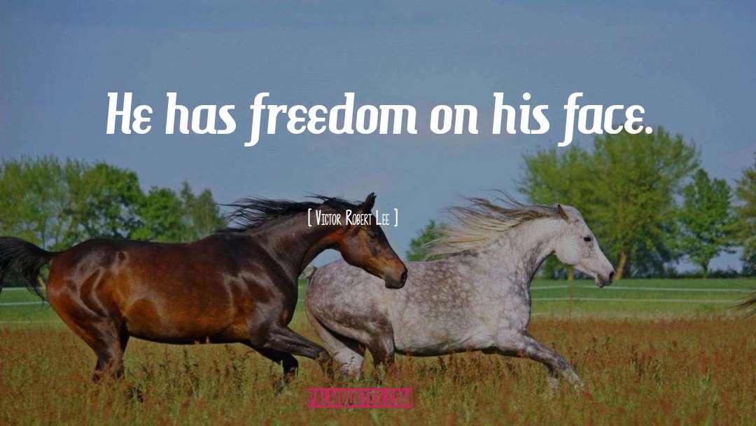 Victor Robert Lee Quotes: He has freedom on his