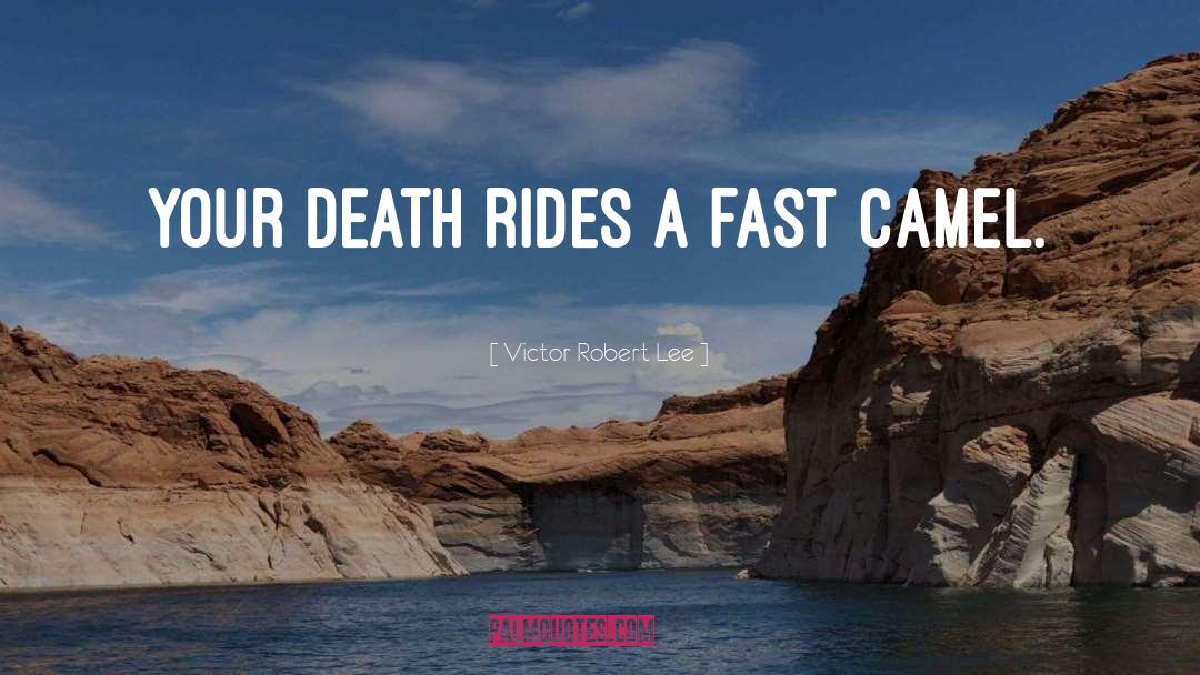 Victor Robert Lee Quotes: Your death rides a fast