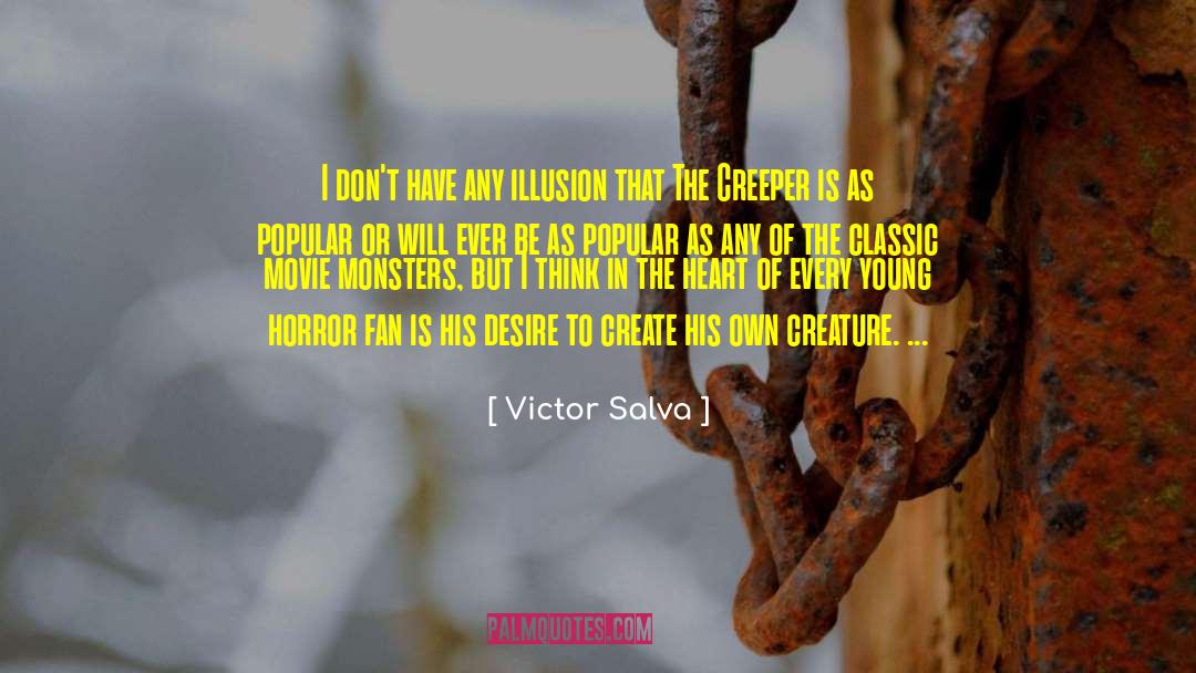 Victor Salva Quotes: I don't have any illusion