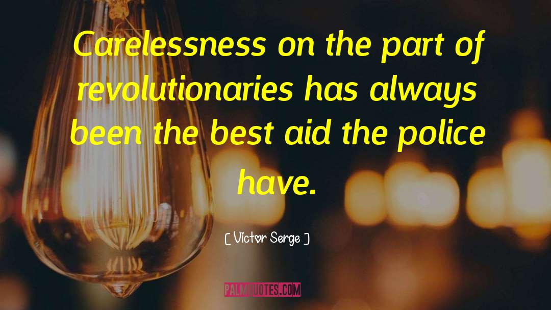 Victor Serge Quotes: Carelessness on the part of