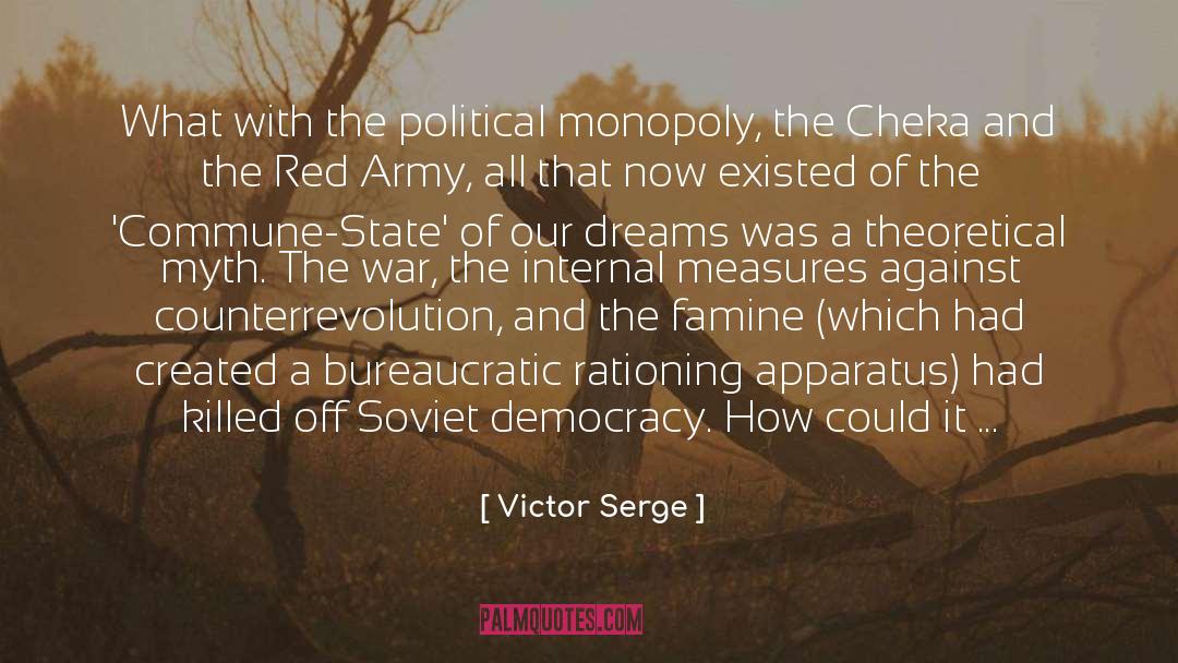 Victor Serge Quotes: What with the political monopoly,