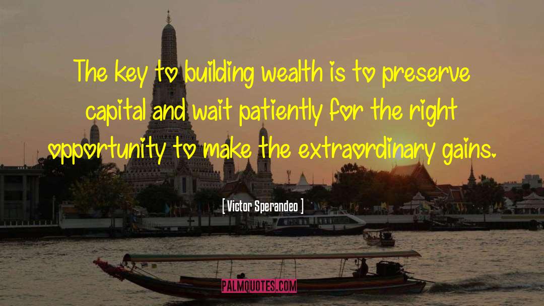 Victor Sperandeo Quotes: The key to building wealth