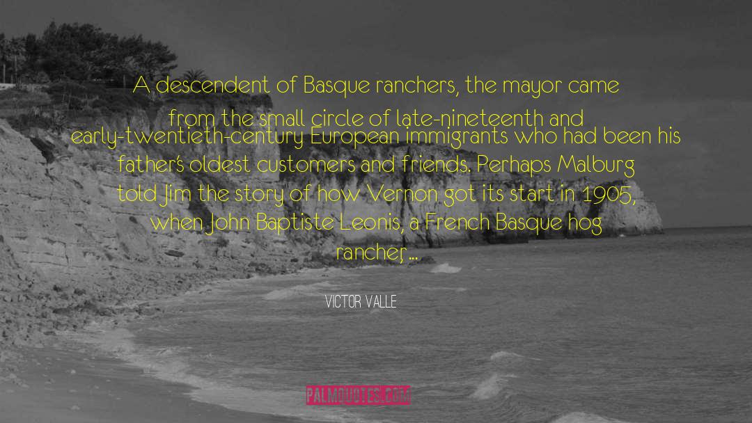 Victor Valle Quotes: A descendent of Basque ranchers,