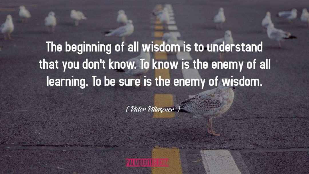 Victor Villasenor Quotes: The beginning of all wisdom