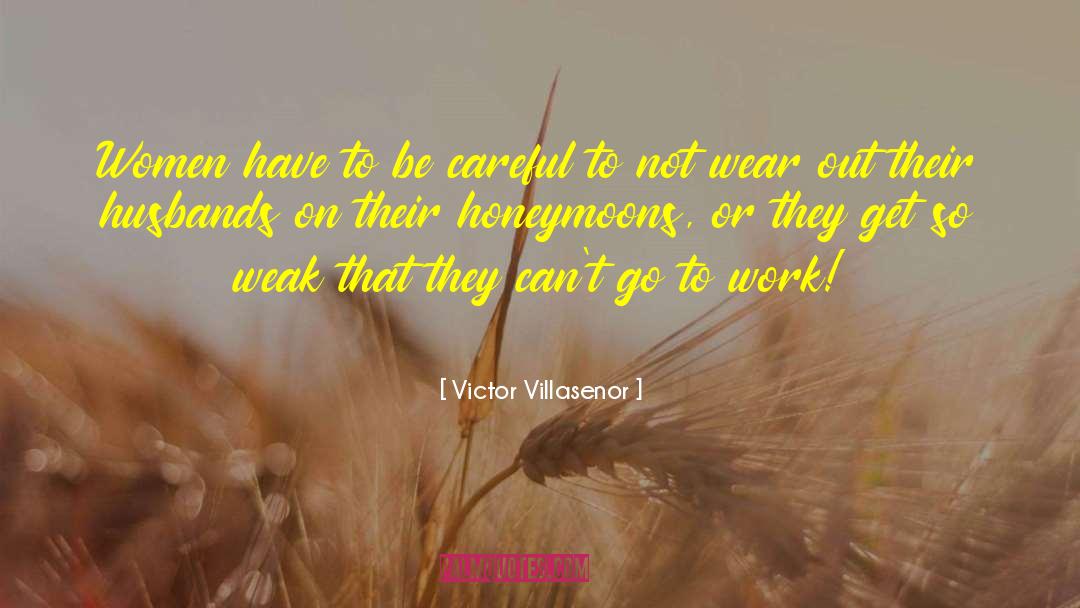 Victor Villasenor Quotes: Women have to be careful