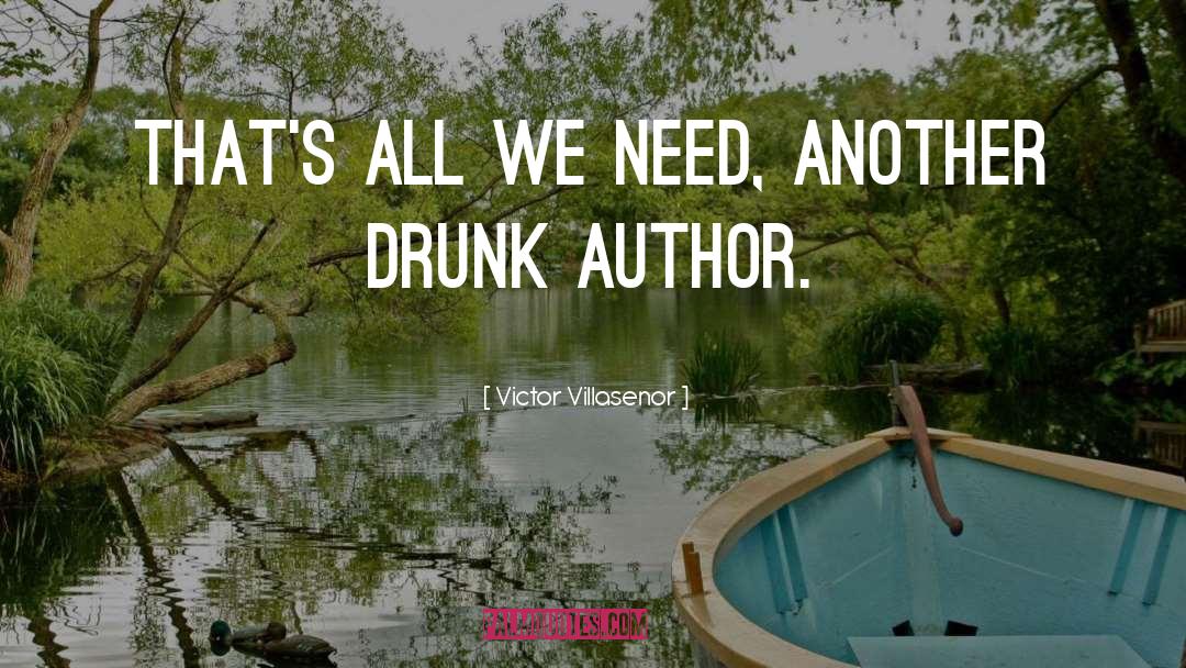 Victor Villasenor Quotes: That's all we need, another