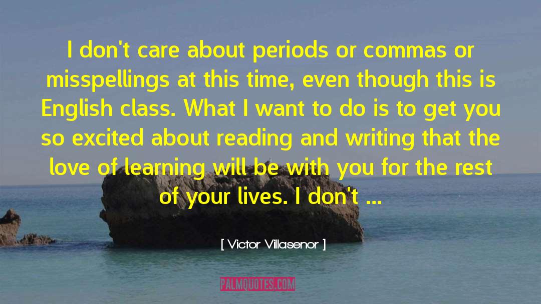 Victor Villasenor Quotes: I don't care about periods