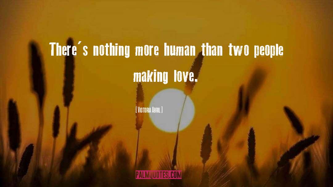 Victoria Abril Quotes: There's nothing more human than