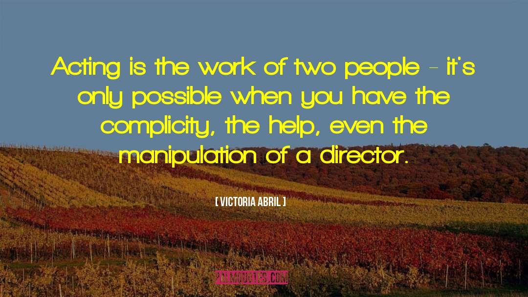 Victoria Abril Quotes: Acting is the work of
