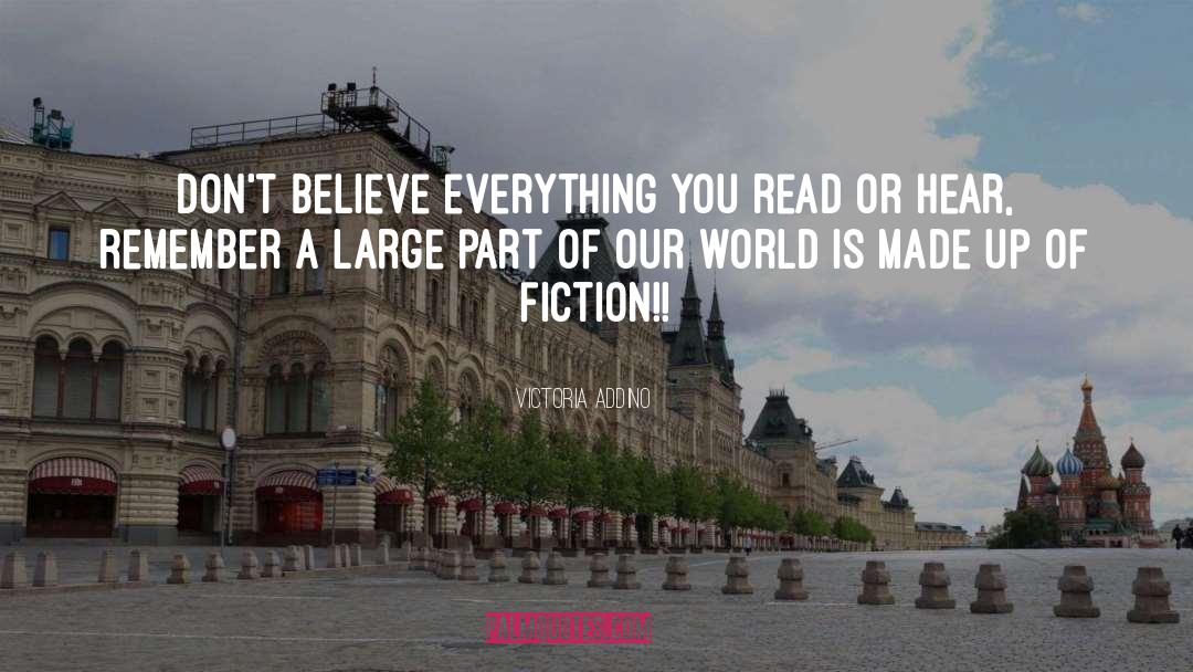 Victoria Addino Quotes: Don't believe everything you read