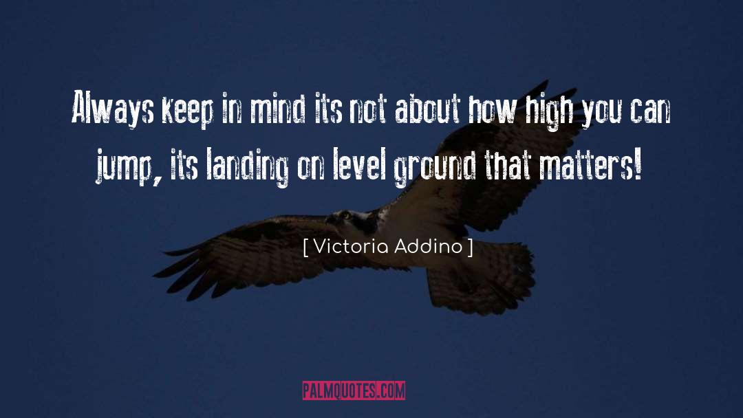 Victoria Addino Quotes: Always keep in mind its