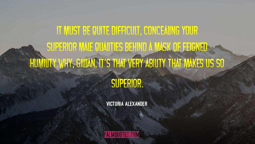 Victoria Alexander Quotes: It must be quite difficult,