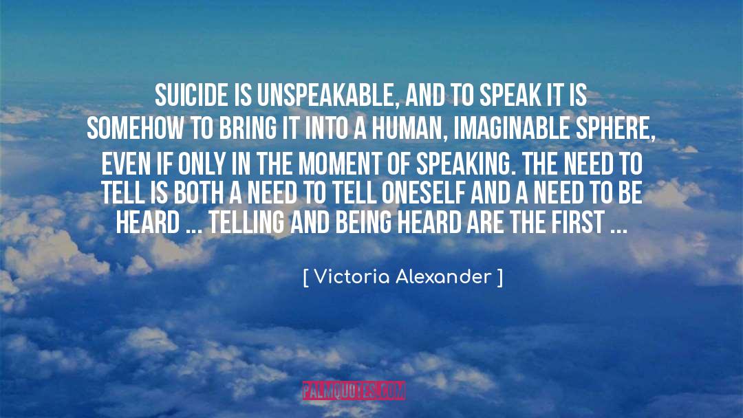 Victoria Alexander Quotes: Suicide is unspeakable, and to