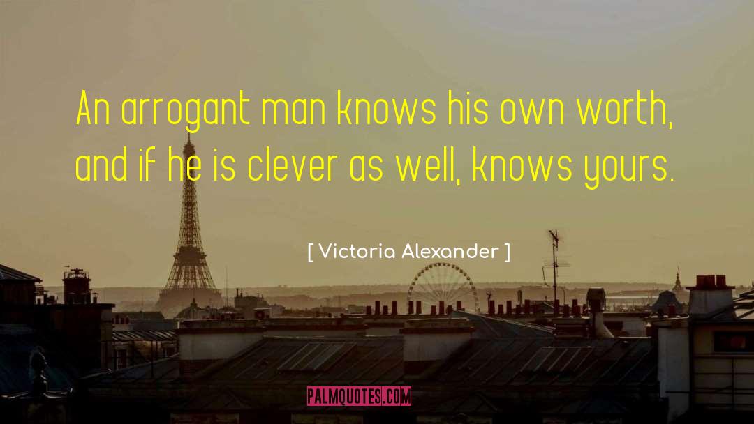 Victoria Alexander Quotes: An arrogant man knows his