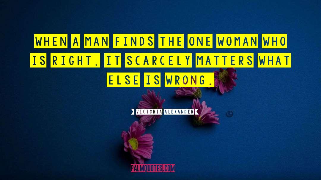 Victoria Alexander Quotes: When a man finds the