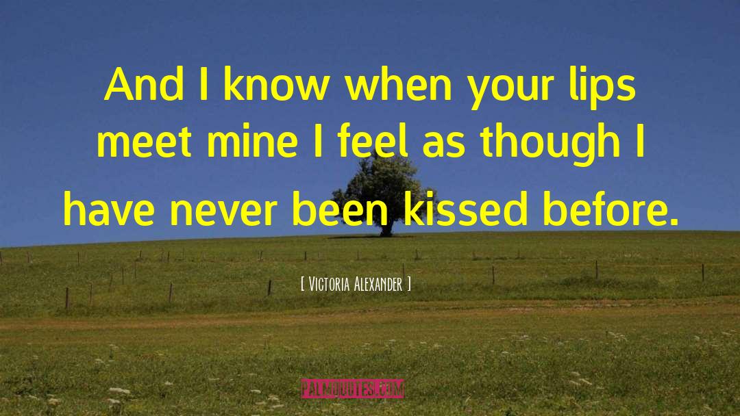 Victoria Alexander Quotes: And I know when your
