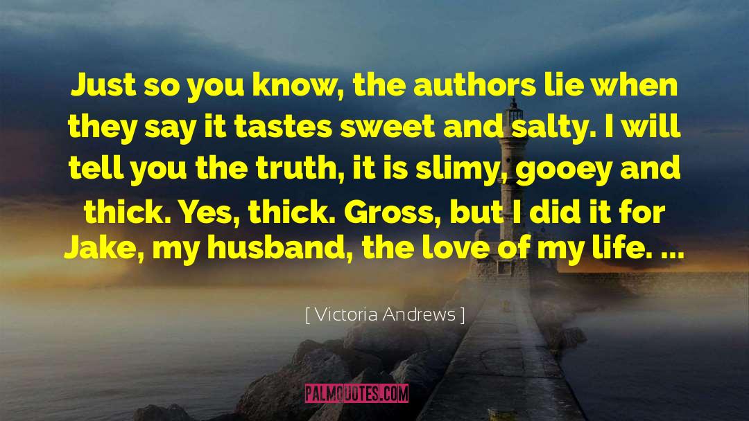 Victoria Andrews Quotes: Just so you know, the
