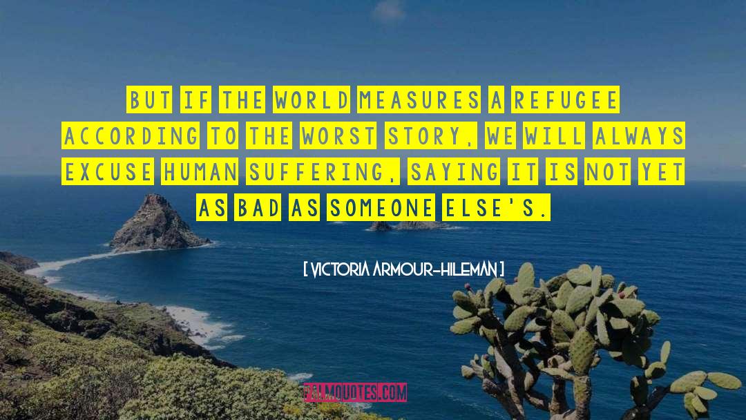 Victoria Armour-Hileman Quotes: But if the world measures