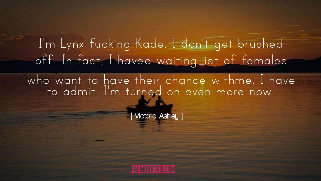 Victoria Ashley Quotes: I'm Lynx fucking Kade. I
