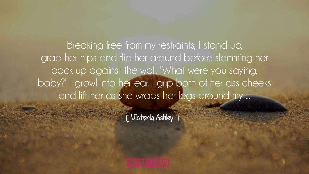 Victoria Ashley Quotes: Breaking free from my restraints,