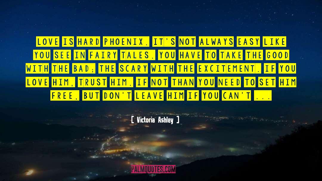 Victoria Ashley Quotes: Love is hard Phoenix. It's