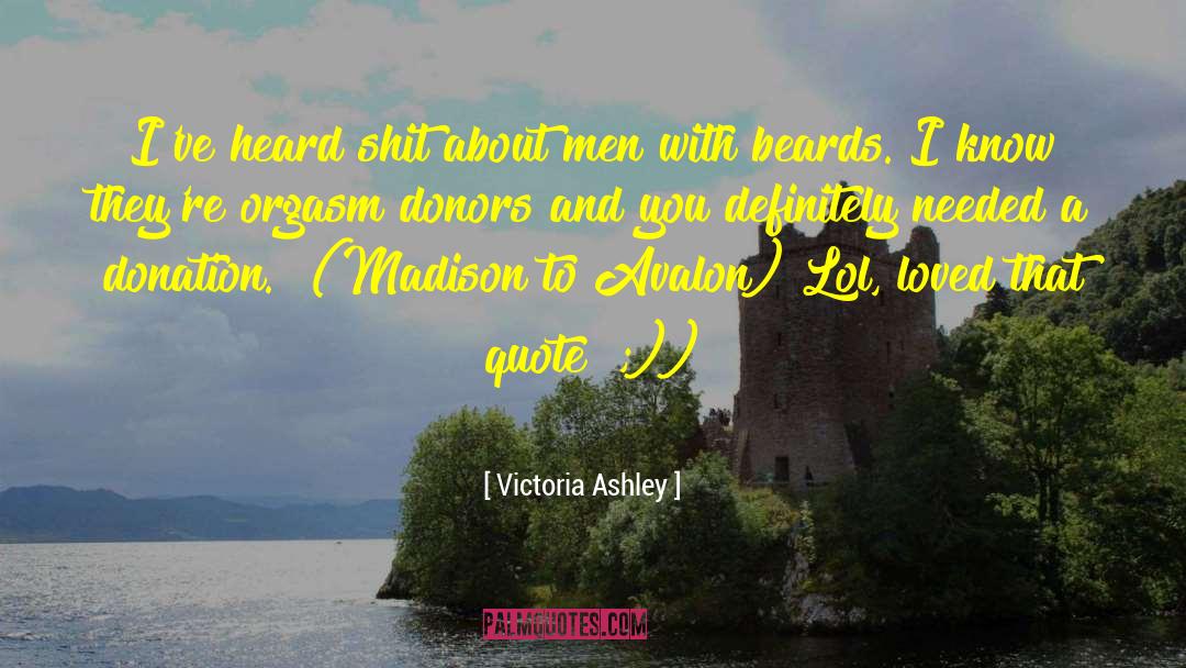 Victoria Ashley Quotes: I've heard shit about men