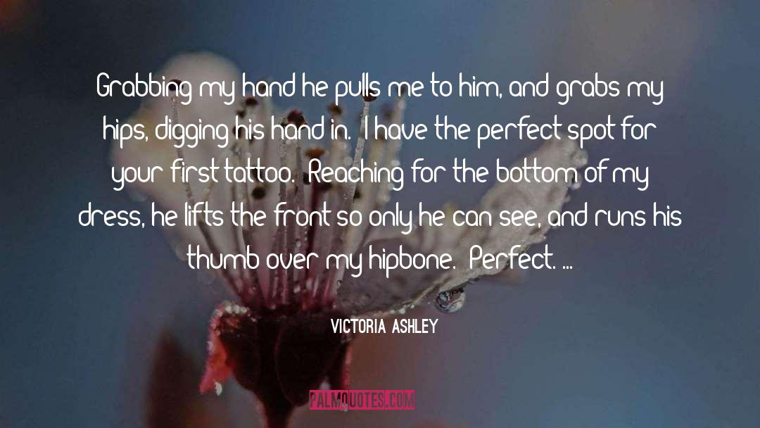 Victoria Ashley Quotes: Grabbing my hand he pulls