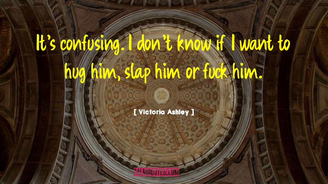 Victoria Ashley Quotes: It's confusing. I don't know