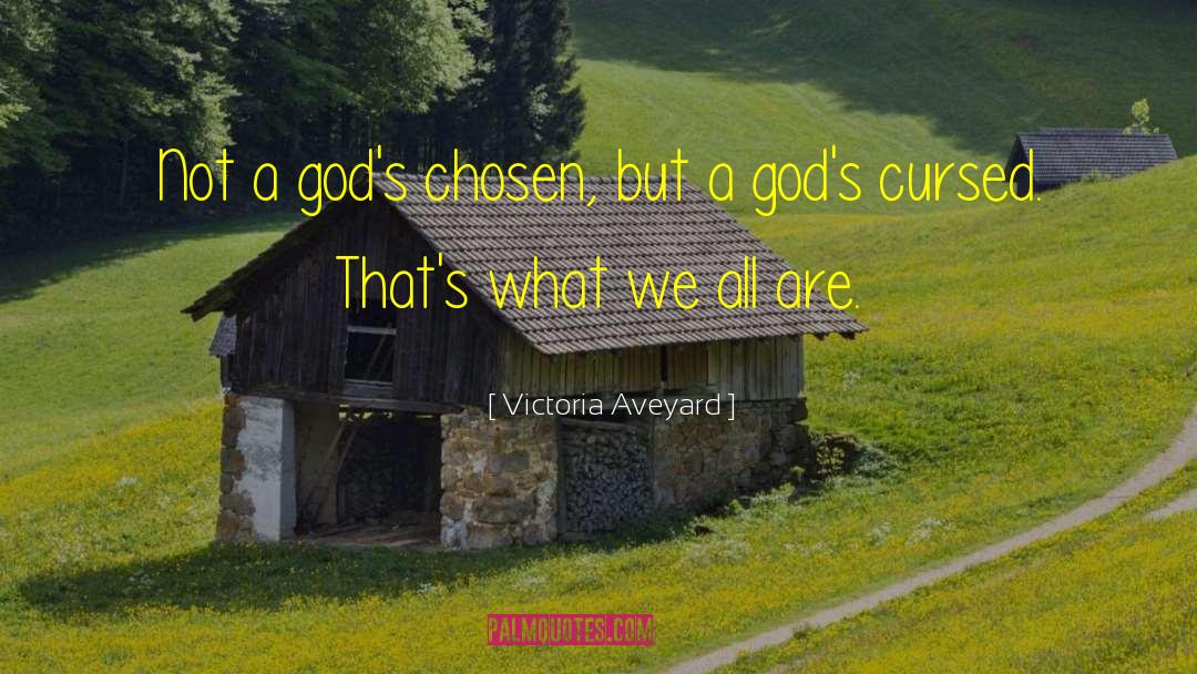 Victoria Aveyard Quotes: Not a god's chosen, but