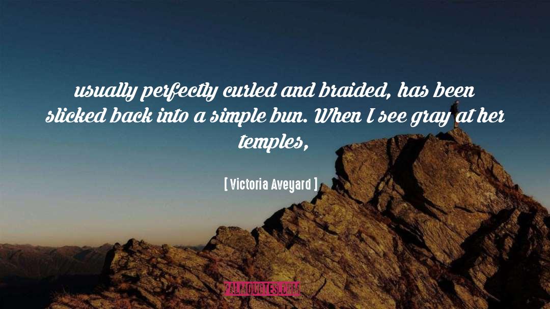 Victoria Aveyard Quotes: usually perfectly curled and braided,