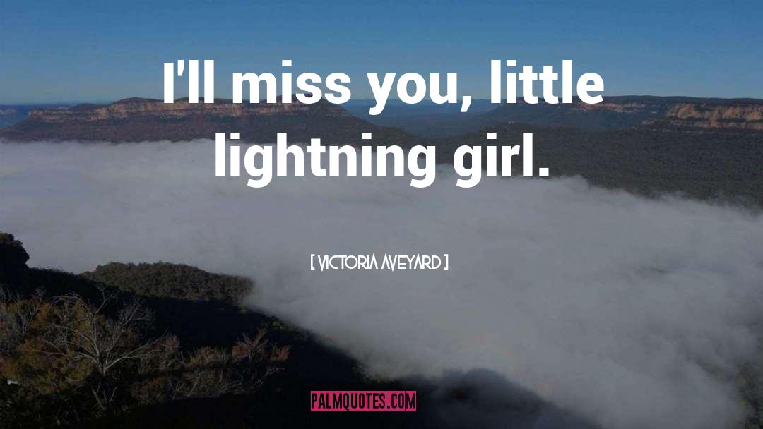 Victoria Aveyard Quotes: I'll miss you, little lightning