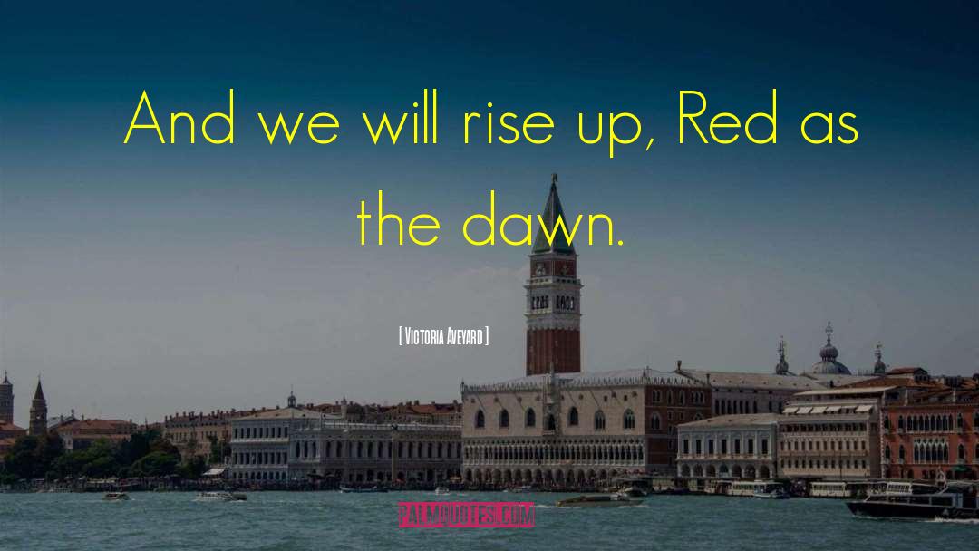 Victoria Aveyard Quotes: And we will rise up,