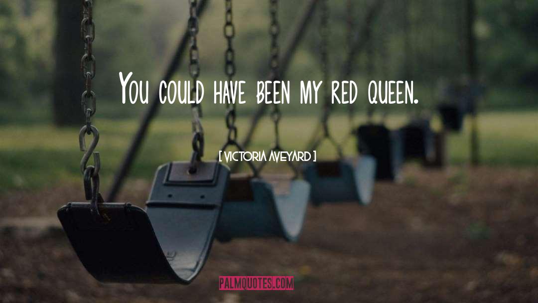 Victoria Aveyard Quotes: You could have been my