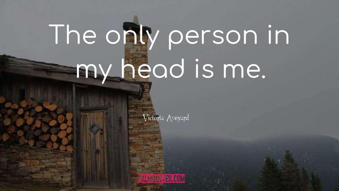 Victoria Aveyard Quotes: The only person in my