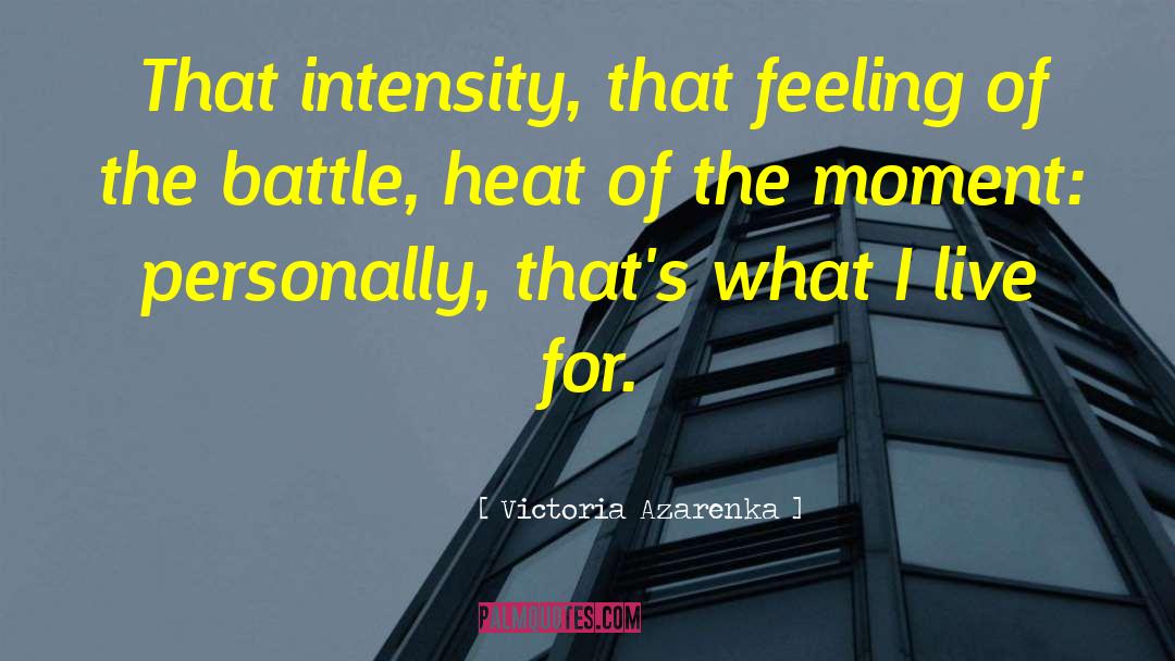 Victoria Azarenka Quotes: That intensity, that feeling of