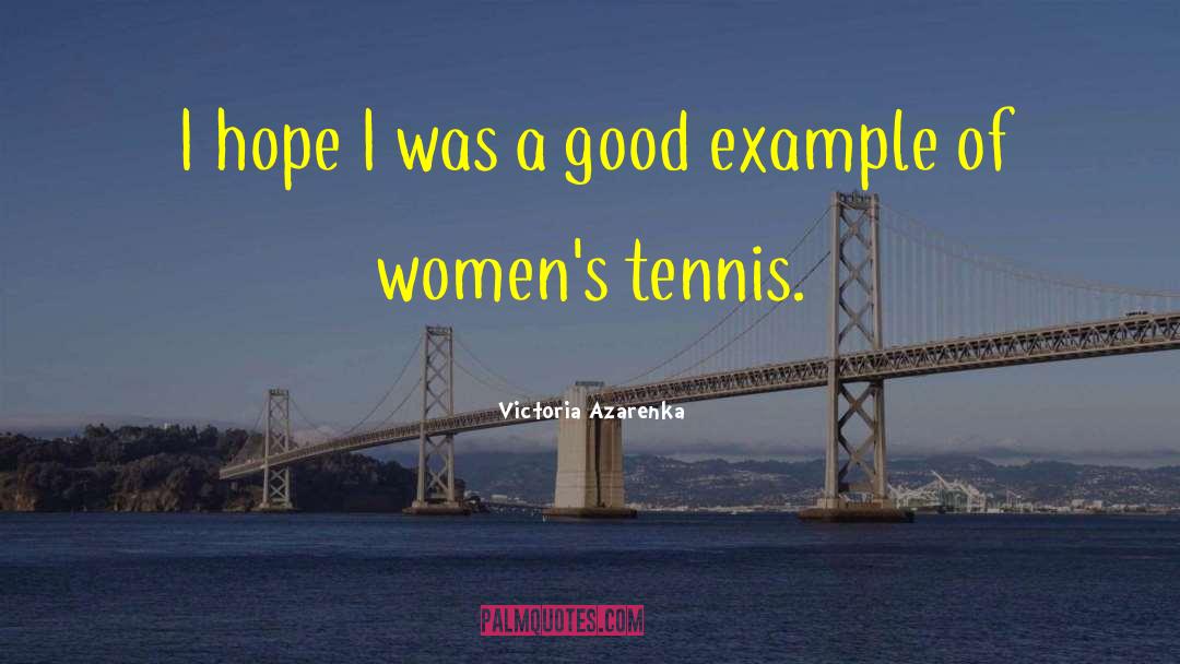 Victoria Azarenka Quotes: I hope I was a