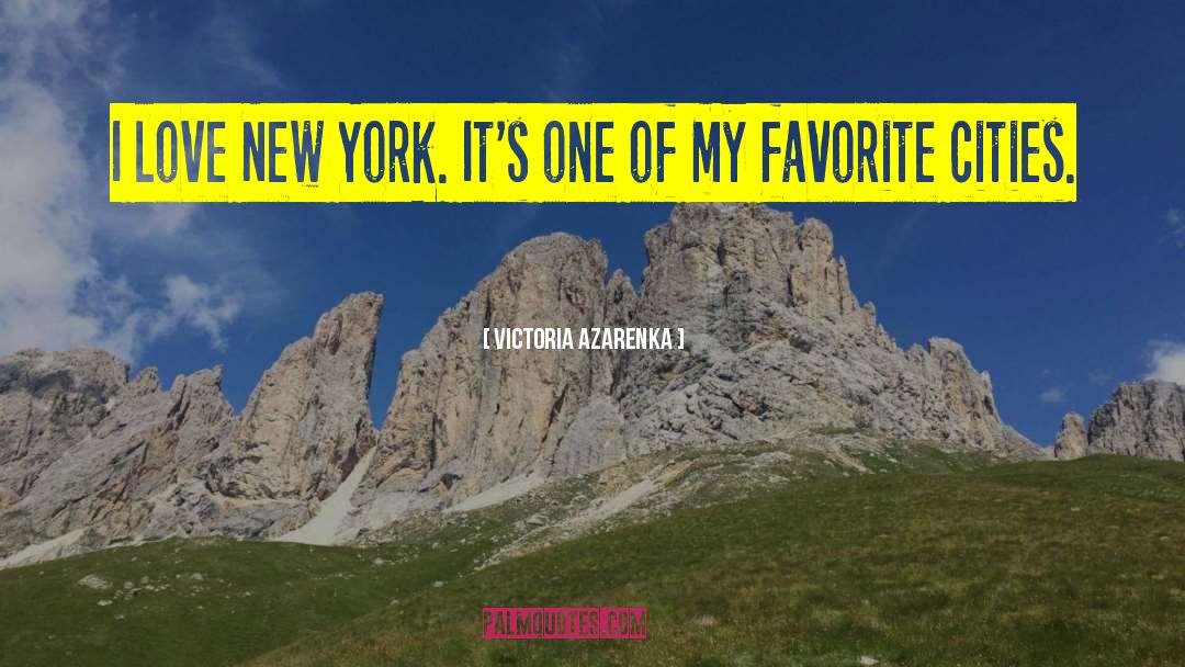 Victoria Azarenka Quotes: I love New York. It's
