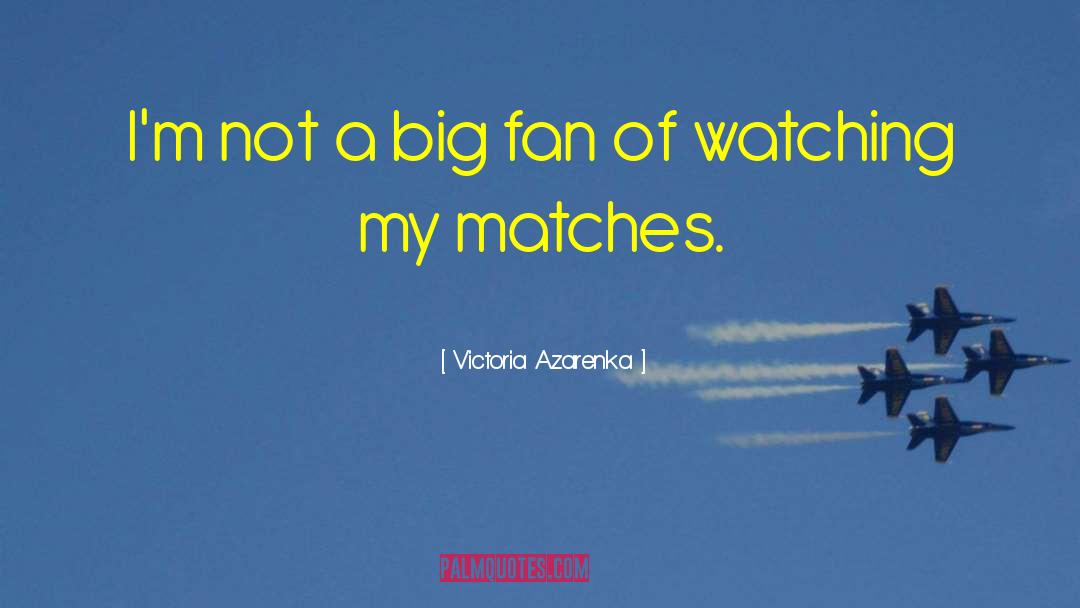 Victoria Azarenka Quotes: I'm not a big fan