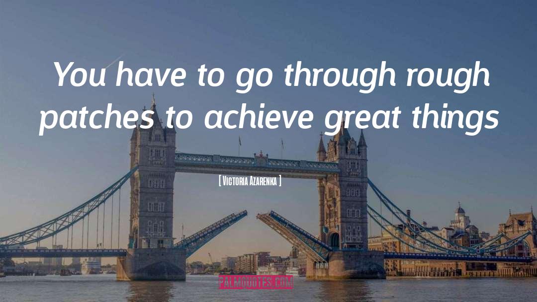 Victoria Azarenka Quotes: You have to go through