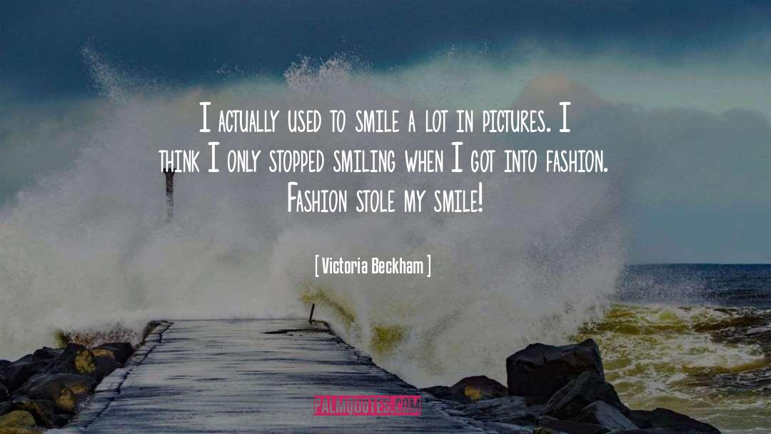 Victoria Beckham Quotes: I actually used to smile