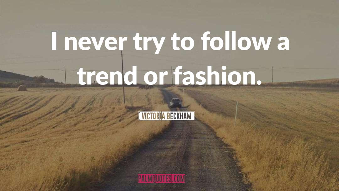 Victoria Beckham Quotes: I never try to follow